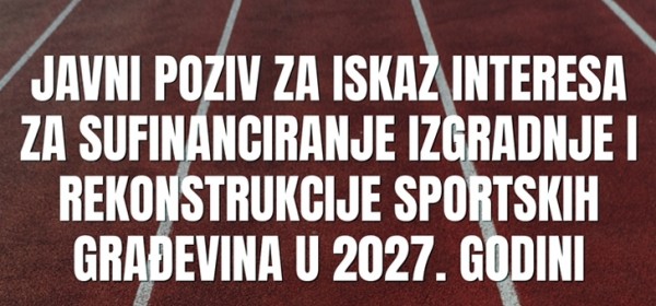 Javni poziv za iskaz interesa za sufinanciranje izgradnje i rekonstrukcije sportskih građevina u 2027. godini