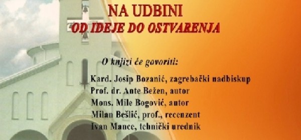 Crkva hrvatskih mučenika na Udbini - Od ideje do ostvarenja