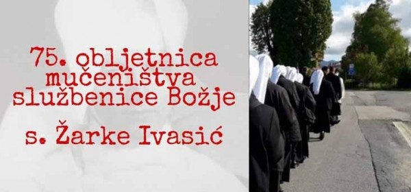 75. obljetnica mučeničke smrti s. Žarke Ivasić